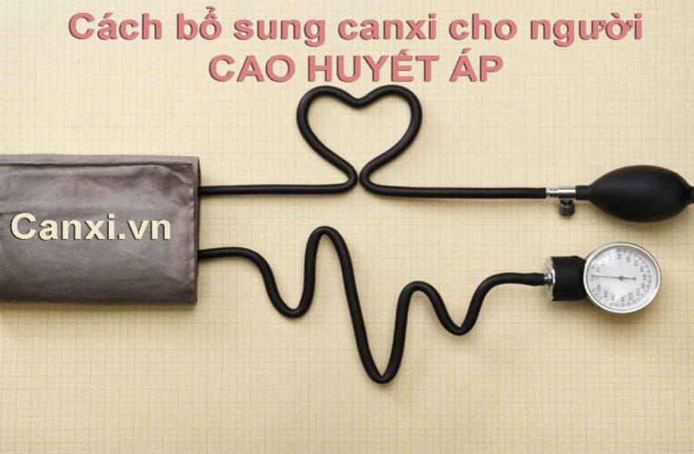 Bổ sung canxi cho người cao huyết áp: Những lưu ý quan trọng