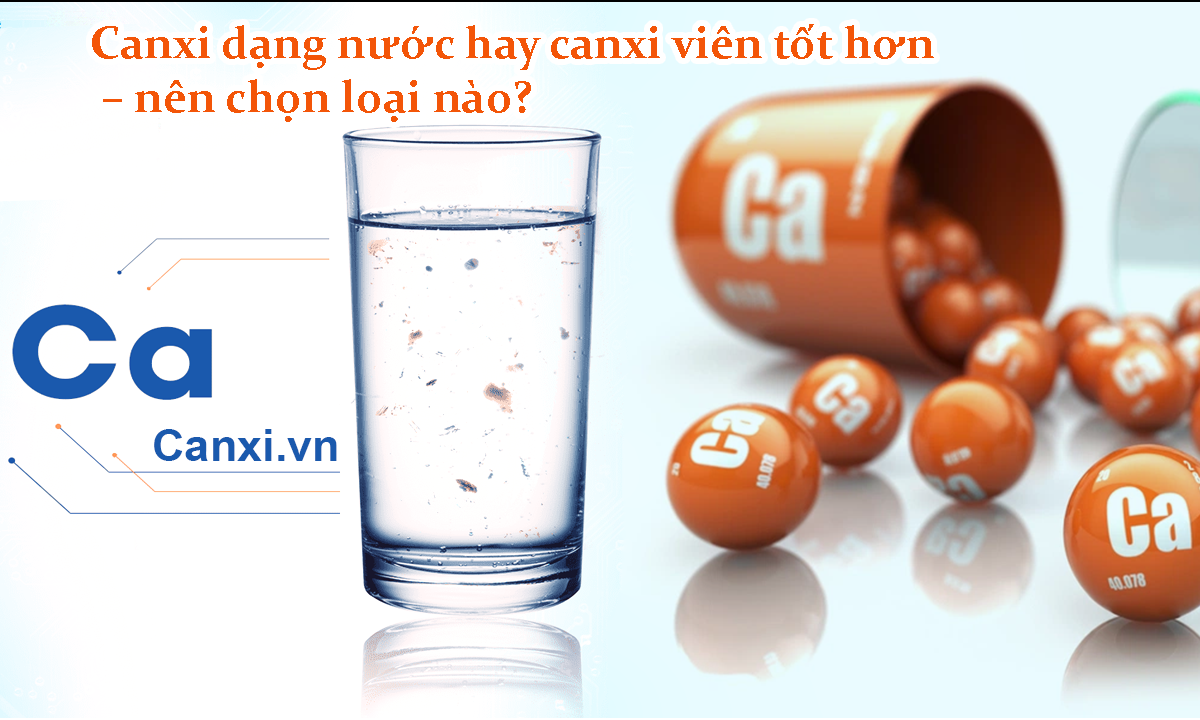 Canxi dạng nước hay canxi viên tốt hơn