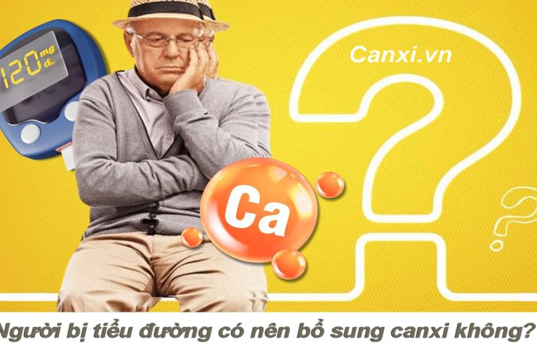 Người bị tiểu đường có nên bổ sung canxi không? Lời khuyên từ chuyên gia.