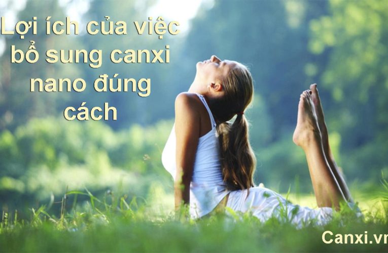 Cách bổ sung canxi nano đúng cách cho cơ thể – Canxi.vn