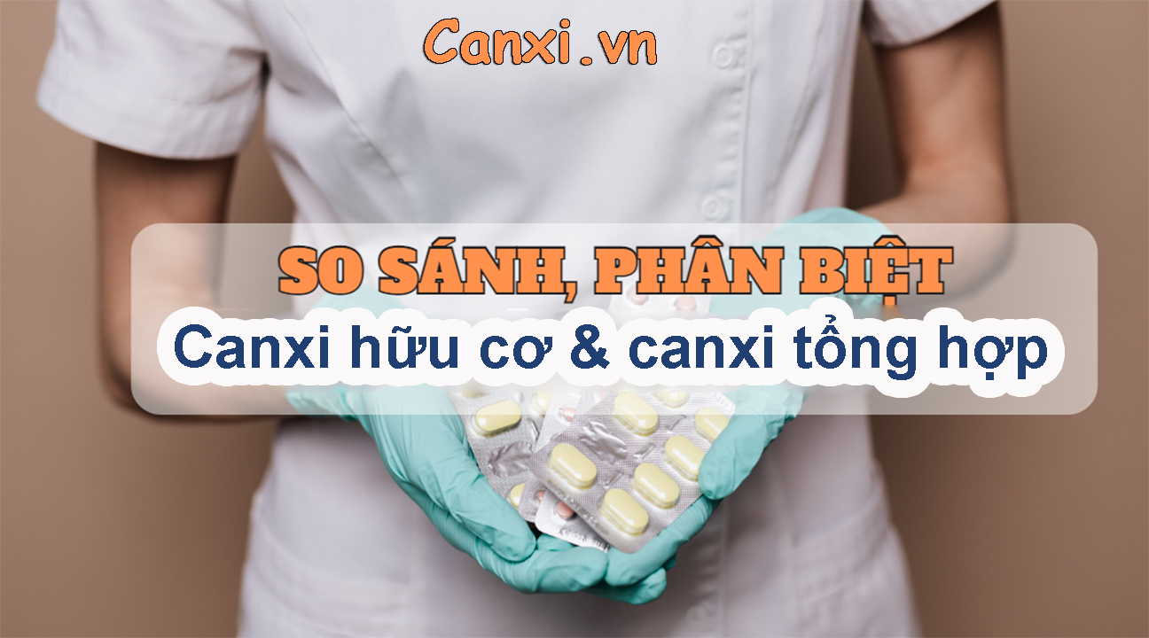 so sánh Canxi hữu cơ và canxi tổng hợp