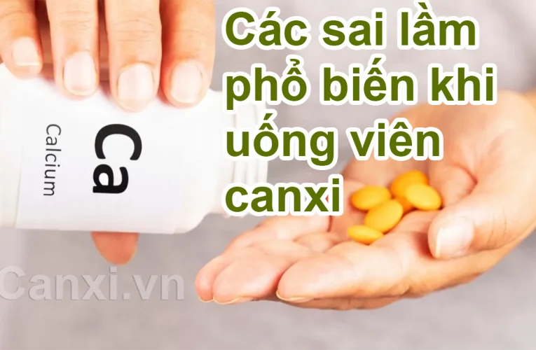 Sai lầm phổ biến khi uống viên canxi và cách phòng tránh