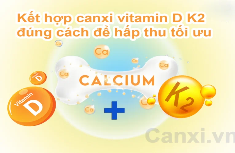 Kết hợp canxi vitamin D K2 đúng cách để hấp thu tối ưu