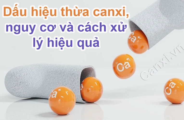 Dấu hiệu thừa canxi, nguy cơ và cách xử lý hiệu quả